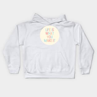 Life Is What You Make It - Positive Quotes Kids Hoodie